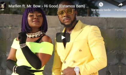 Marllen ft. Mr. Bow – Hi Good (Estamos Bem) (Vídeo Official)