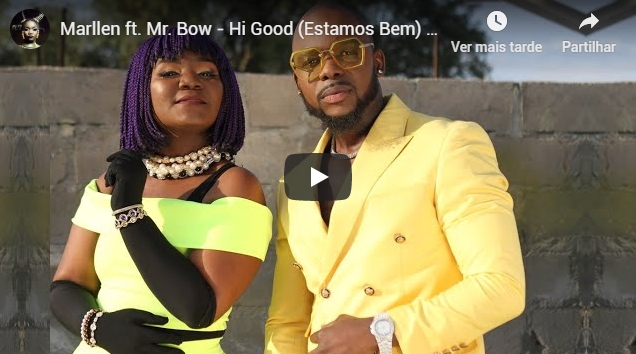 Marllen ft. Mr. Bow – Hi Good (Estamos Bem) (Vídeo Official) Marllen ft. Mr. Bow – Hi Good (Estamos Bem) (Vídeo Official)