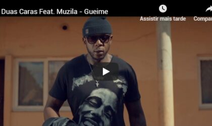 Duas Caras Feat. Muzila – Gueime (Vídeo oficial)