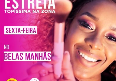 TOPÍSSIMA NA ZONA: Novo quadro da Neyma Nacimo no “Belas Manhãs”