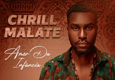 Chrill Malate disponibiliza a música “Amor da Infância”