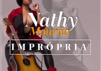 Cantora Nathy Mourão lança a música “Imprópria“