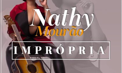 Cantora Nathy Mourão lança a música “Imprópria“