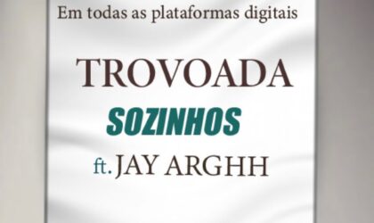 Trovoada disponibiliza a sua música com Jay Arghh intitulada “Sozinhos”