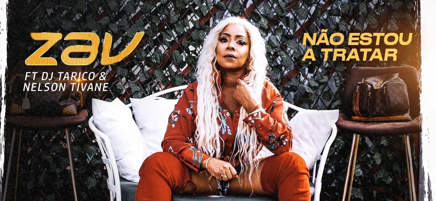 “Não estou a tratar” é o título da nova música da Zav com DJ Tarico e Nelson Tivane