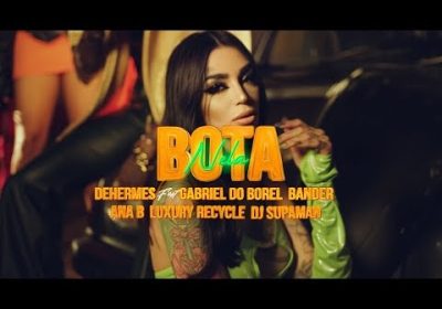 Dehermes ft Dj Gabriel do Borel, Bander, Ana B, Luxury Recycle, Dj Supaman- Bota (Vídeo Oficial)