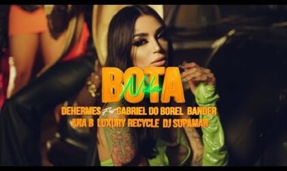 Dehermes ft Dj Gabriel do Borel, Bander, Ana B, Luxury Recycle, Dj Supaman- Bota (Vídeo Oficial)