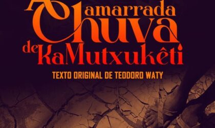 Peça teatral “A amarrada chuva de Kamutxhukêti” estreia neste mês no Cine-Teatro Scala