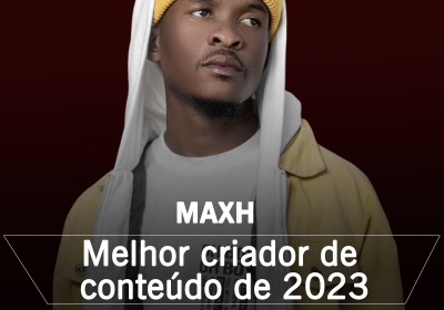 Maxh: Melhor Criador de Conteúdo de 2023 em Moçambique