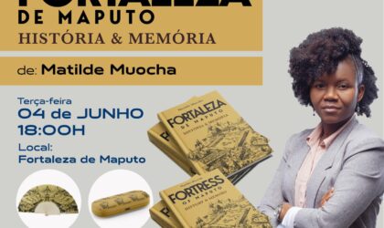 “Fortaleza de Maputo, História e Memória” – novo livro da Matilde Muocha