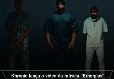Khronic lança o vídeo da música “Ernergias” ao lado de Hernâni da Silva & Mark Exodus