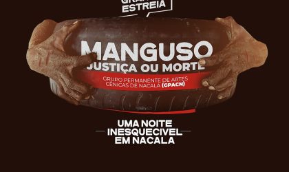 Nacala recebe a estreia da peça “Manguso – Justiça ou Morte”